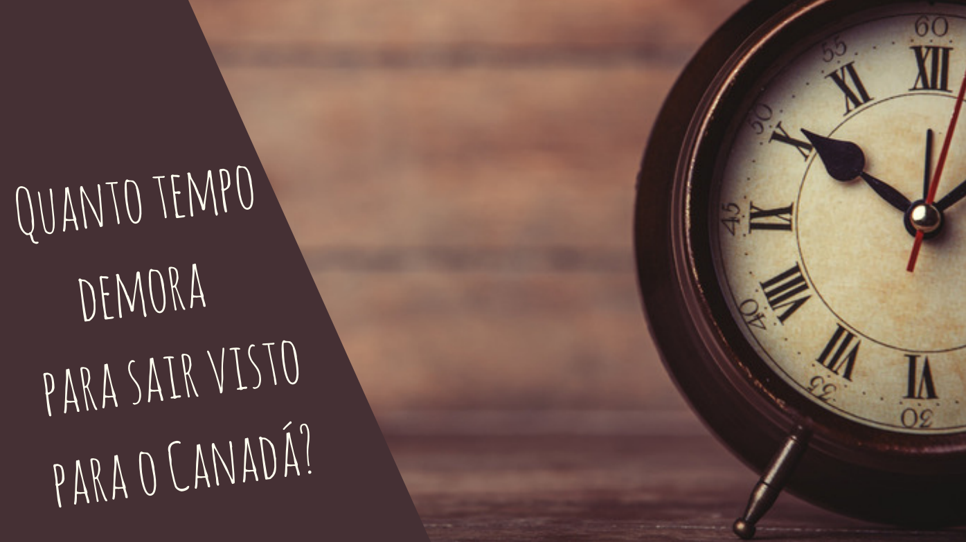 Quanto tempo demora para sair visto para o Canadá?