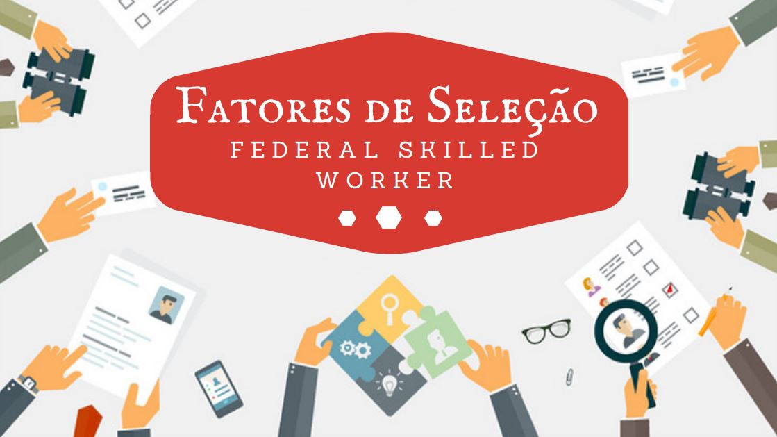 Fatores de seleção Federal Skilled Worker Canada Express Entry