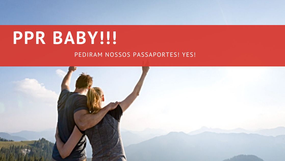 PPR BABY!!! Pediram nossos passaportes!