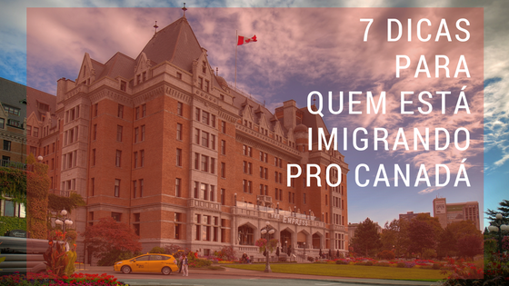 7 Dicas para quem está imigrando pro Canadá
