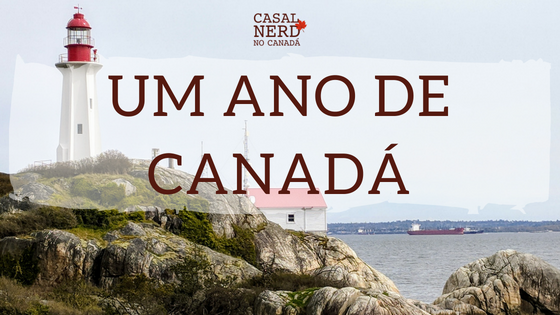 Um ano de Casal Nerd no Canadá – no Canadá!