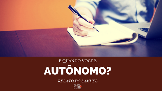 E quando você é autônomo? – Relato do Samuel