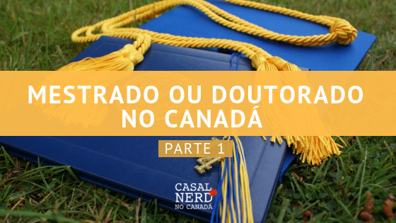 Mestrado ou Doutorado no Canadá – descubra como fazer para ingressar – Parte 1