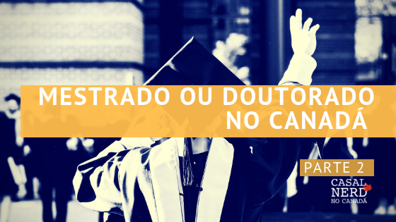 Mestrado ou Doutorado no Canadá – descubra como fazer para ingressar – Parte 2