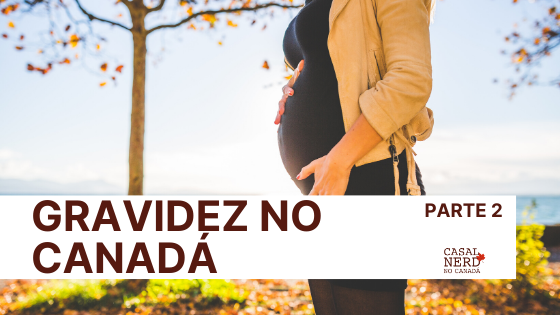 Gravidez no Canadá – parte 2