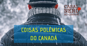 Coisas polêmicas do Canadá