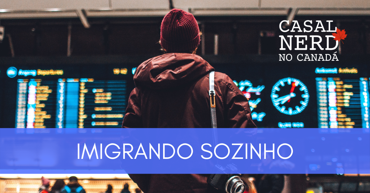 Imigração solo: como é imigrar sozinho para o Canadá?